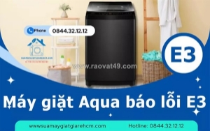Dịch vụ sửa máy giặt aqua báo lỗi e3 nhanh chóng, hiệu quả tại nhà