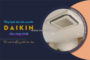 Điều hòa âm trần cassette daikin cho công trình và một số lưu ý khi lựa chọn
