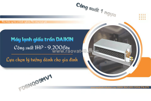 Điều hòa giấu trần nối ống gió daikin công suất 1hp/lựa chọn lý tưởng dành cho gia đình