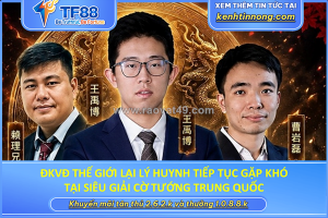 Đkvđ thế giới lại lý huynh tiếp tục gặp khó tại siêu giải cờ tướng trung quốc