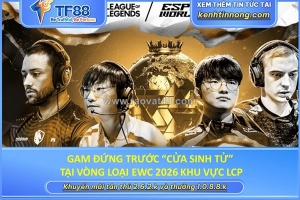 Gam đứng trước “cửa sinh tử” tại vòng loại ewc 2026 khu vực lcp