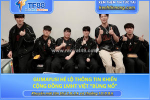 Gumayusi hé lộ thông tin khiến cộng đồng lmht việt “bùng nổ”