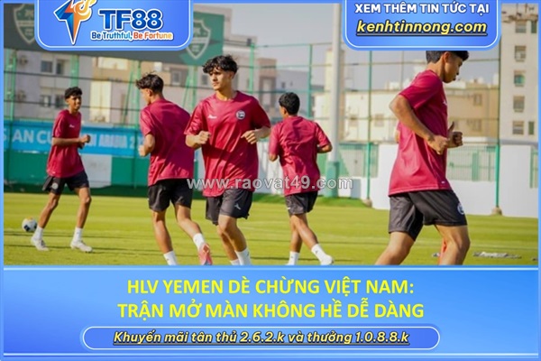 Hlv yemen dè chừng việt nam: trận mở màn không hề dễ dàng