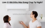 Làm gì khi điều hòa đang chạy tự ngắt?