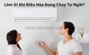 Làm gì khi điều hòa đang chạy tự ngắt?