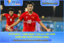 Lê sỹ bách – “viên ngọc” của u17 việt nam khiến hàn quốc choáng váng
