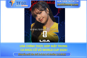Lisa chính thức hát ca khúc cổ vũ world cup 2026!