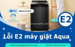 Lỗi e2 máy giặt aqua - dấu hiệu, nguyên nhân và cách xử lý chuẩn kỹ thuật