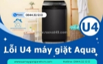 Lỗi u4 máy giặt aqua có nghiêm trọng không? cách nhận biết và xử lý