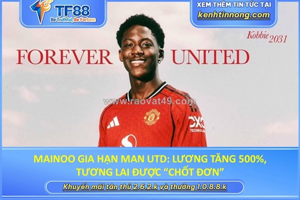 Mainoo gia hạn man utd: lương tăng 500%, tương lai được “chốt đơn”
