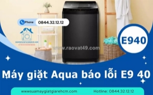Máy giặt aqua báo e9-40 có nghiêm trọng không? khi nào cần gọi thợ?