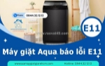 Máy giặt aqua báo lỗi e11 do đâu? cách kiểm tra chính xác