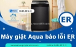 Máy giặt aqua báo lỗi er phải làm sao? xem ngay cách xử lý