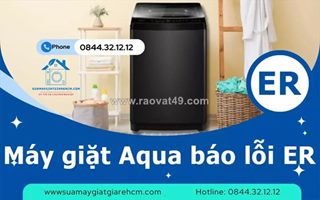 Máy giặt aqua báo lỗi er phải làm sao? xem ngay cách xử lý