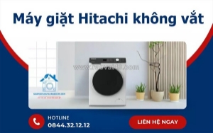 Máy giặt hitachi không vắt - dấu hiệu hỏng hóc cần lưu ý