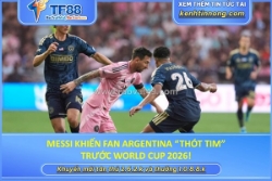 Messi khiến fan argentina “thót tim” trước world cup 2026!