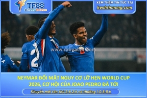 Neymar đối mặt nguy cơ lỡ hẹn world cup 2026