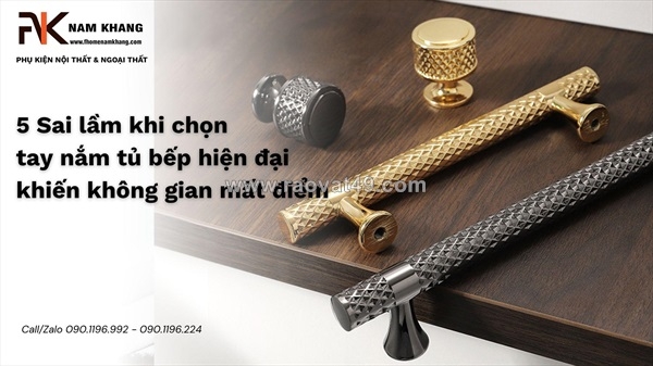 ~/Img/2026/5/nhung-loi-gap-phai-khi-chon-tay-nam-tu-bep-hien-dai-lam-giam-gia-tri-noi-that-01.jpg