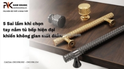 Những lỗi gặp phải khi chọn tay nắm tủ bếp hiện đại làm giảm giá trị nội thất