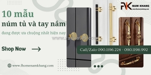 Những mẫu núm nắm tủ và tay nắm tủ được ưa chuộng 2026