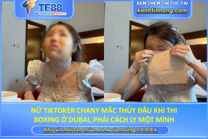 Nữ tiktoker chany mắc thủy đậu khi thi boxing ở dubai
