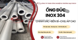 Ống đúc inox 304 unico (sus304) – giải pháp chịu áp suất và chống ăn mòn đỉnh cao