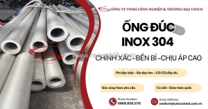 Ống đúc inox 304 unico (sus304) – giải pháp chịu áp suất và chống ăn mòn đỉnh cao