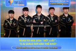 Road to msi 2026 “siết luật”: t1 & gen.g rơi vào thế khó?
