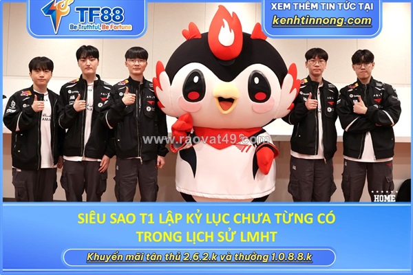 Siêu sao t1 lập kỷ lục chưa từng có trong lịch sử lmht