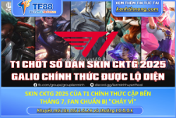 Skin cktg 2025 của t1 chính thức cập bến tháng 7, fan chuẩn bị 
