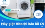 Sửa máy giặt hitachi báo lỗi c9 nhanh - chuẩn kỹ thuật - bảo hành dài hạn