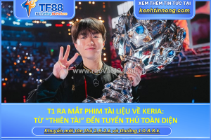 T1 ra mắt phim tài liệu về keria: từ “thiên tài” đến tuyển thủ toàn diện