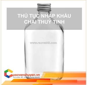 Thủ tục nhập khẩu chai thủy tinh đựng thức uống