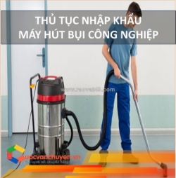 Thủ tục nhập khẩu máy hút bụi công nghiệp