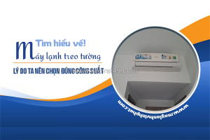 Tìm hiểu về điều hòa treo tường/lý do ta nên chọn đúng công suất