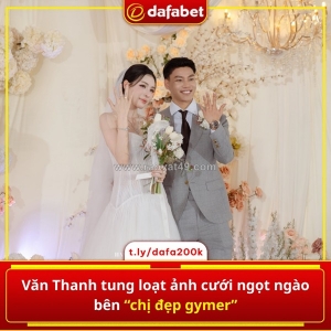 Từ sân cỏ đến lễ đường, vũ văn thanh khiến dân mạng “lụi tim”