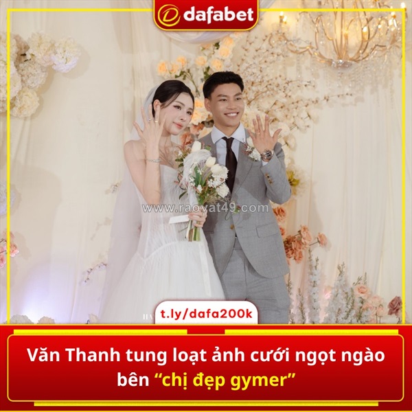 Từ sân cỏ đến lễ đường, vũ văn thanh khiến dân mạng “lụi tim”