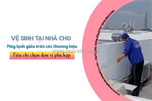 Vệ sinh tại nhà cho điều hòa giấu trần các thương hiệu/tiêu chí chọn đơn vị phù hợp