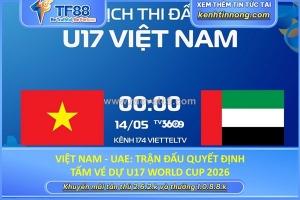 Việt nam - uae: trận đấu quyết định tấm vé dự u17 world cup 2026