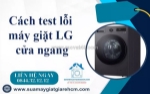 Cách test lỗi máy giặt lg cửa ngang đơn giản - ai cũng làm được