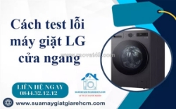 Cách test lỗi máy giặt lg cửa ngang đơn giản - ai cũng làm được