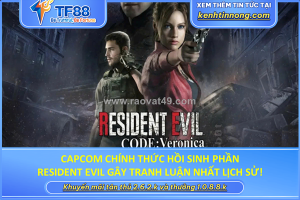 Capcom chính thức hồi sinh phần resident evil gây tranh luận nhất lịch sử!