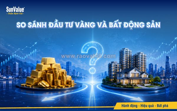 Có 500 triệu nên đầu tư vàng hay bất động sản?