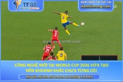 Công nghệ mới tại world cup 2026 vừa tạo nên khoảnh khắc chưa từng có!