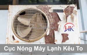 Cục nóng máy lạnh kêu to - lỗi nhỏ hay dấu hiệu hỏng hóc nghiêm trọng?