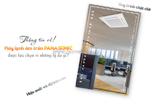 Điều hòa âm trần cassette panasonic được lựa chọn vì những lý do gì?