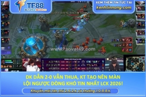 Dk dẫn 2-0 vẫn thua, kt tạo nên màn lội ngược dòng khó tin nhất lck 2026!