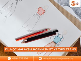 Du học malaysia ngành thiết kế thời trang – cơ hội học tập quốc tế