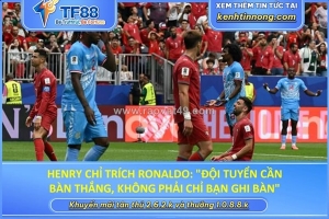 Henry chỉ trích ronaldo: 
