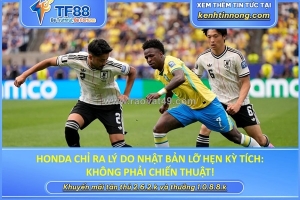 Honda chỉ ra lý do nhật bản lỡ hẹn kỳ tích: không phải chiến thuật!